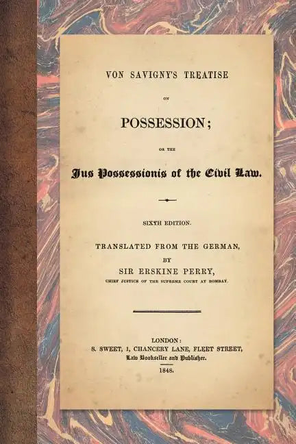 Von Savigny's Treatise on Possession: Or the Jus Possessionis of the Civil Law. Sixth Edition. Translated from the German by Sir Erskine Perry (1848) - Paperback