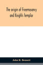 The origin of Freemasonry and Knights templar - Hardcover