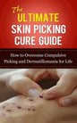 The Ultimate Skin Picking Cure Guide: How to Overcome Compulsive Picking and Dermatillomania for Life - Paperback