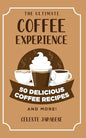 The Ultimate COFFEE EXPERIENCE: 50 Delicious Coffee Recipes and More! - Paperback