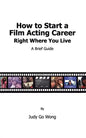 How to Start a Film Acting Career Right Where You Live - Paperback