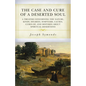 The Case and Cure of a Deserted Soul: A Treatise Concerning the Nature, Kinds, Degrees, Symptoms, Causes, Cures Of, and Mistakes about Spiritual Deser - Paperback