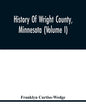 History Of Wright County, Minnesota (Volume I) - Paperback