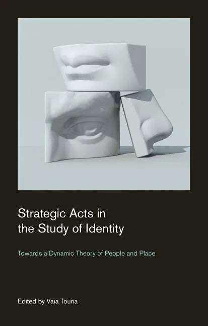 Strategic Acts in the Study of Identity: Towards a Dynamic Theory of People and Place - Paperback
