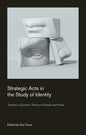 Strategic Acts in the Study of Identity: Towards a Dynamic Theory of People and Place - Paperback