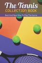 The Tennis Collection Book: Best And Next Way To Play The Game: Tennis Tactics - Paperback