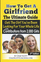 How To Get A Girlfriend - The Ultimate Guide: Get The Girl You've Been Looking For Your Whole Life - With Contributions From Over 2,000 Girls - Paperback