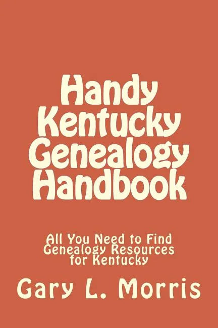 Handy Kentucky Genealogy Handbook: All You Need to Find Genealogy Resources for Kentucky - Paperback