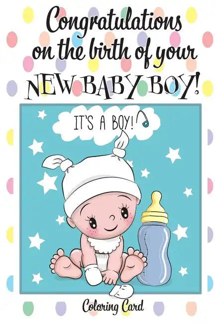 CONGRATULATIONS on the birth of your NEW BABY BOY! (Coloring Card): (Personalized Card/Gift) Personal Inspirational Messages & Quotes, Adult Coloring! - Paperback