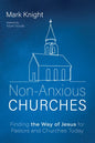 Non-Anxious Churches: Finding the Way of Jesus for Pastors and Churches Today - Paperback