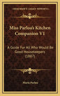 Miss Parloa's Kitchen Companion V1: A Guide for All Who Would Be Good Housekeepers (1887) - Hardcover