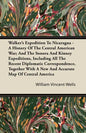 Walker's Expedition To Nicaragua - A History Of The Central American War; And The Sonora And Kinney Expeditions, Including All The Recent Diplomatic C - Paperback