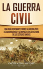 La Guerra Civil: Una Guía Fascinante sobre la Guerra Civil Estadounidense y su Impacto en la Historia de los Estados Unidos - Hardcover