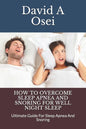 How to Overcome Sleep Apnea and Snoring for Well Night Sleep: Ultimate Guide For Sleep Apnea And Snoring - Paperback