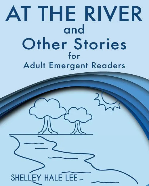 At the River and Other Stories for Adult Emergent Readers - Paperback