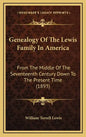 Genealogy of the Lewis Family in America: From the Middle of the Seventeenth Century Down to the Present Time (1893) - Hardcover