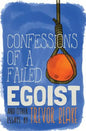 Confessions of a Failed Egoist: and Other Essays - Paperback