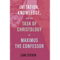 Imitation, Knowledge, and the Task of Christology in Maximus the Confessor - Hardcover