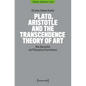 Plato, Aristotle and the Transcendence Theory of Art: New Approaches and Philosophical Unorthodoxies - Paperback