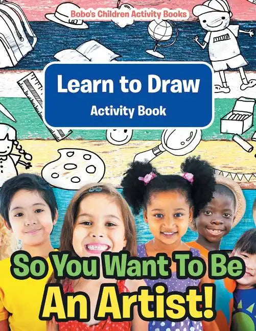 So You Want To Be An Artist! Learn to Draw Activity Book - Paperback