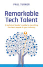 Remarkable Tech Talent: A technical leader's guide to recruiting the best people in your industry - Paperback