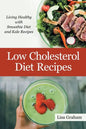 Low Cholesterol Diet Recipes: Living Healthy with Smoothie Diet and Kale Recipes - Paperback