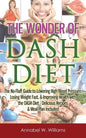 The Wonder of DASH Diet: The No-Fluff Guide to Lowering High Blood Pressure, Losing Weight Fast, & Improving Health with the DASH Diet - Delicious Rec - Paperback