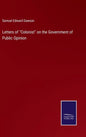 Letters of "Colonist" on the Government of Public Opinion - Hardcover