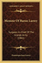 Memoir Of Baron Larrey: Surgeon-In-Chief Of The Grande Army (1861) - Paperback