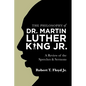 The Philosophy of Dr. Martin Luther King Jr.: A Review of the Speeches & Sermons - Paperback