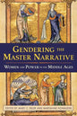 Gendering the Master Narrative: Women and Power in the Middle Ages - Paperback