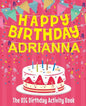Happy Birthday Adrianna - The Big Birthday Activity Book: (Personalized Children's Activity Book) - Paperback