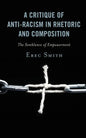 A Critique of Anti-racism in Rhetoric and Composition: The Semblance of Empowerment - Paperback