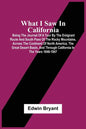 What I Saw In California: Being The Journal Of A Tour By The Emigrant Route And South Pass Of The Rocky Mountains, Across The Continent Of North - Paperback
