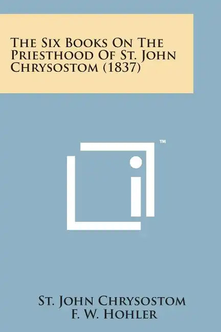 The Six Books on the Priesthood of St. John Chrysostom (1837) - Paperback