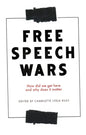 The Free Speech Wars: How Did We Get Here and Why Does It Matter? - Paperback