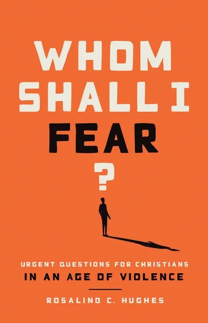 Whom Shall I Fear?: Urgent Questions for Christians in an Age of Violence - Paperback