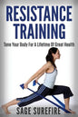 Resistance Training: Tone Your Body For A Lifetime Of Great Health With Resistance Training And Resistance Band Training - Paperback