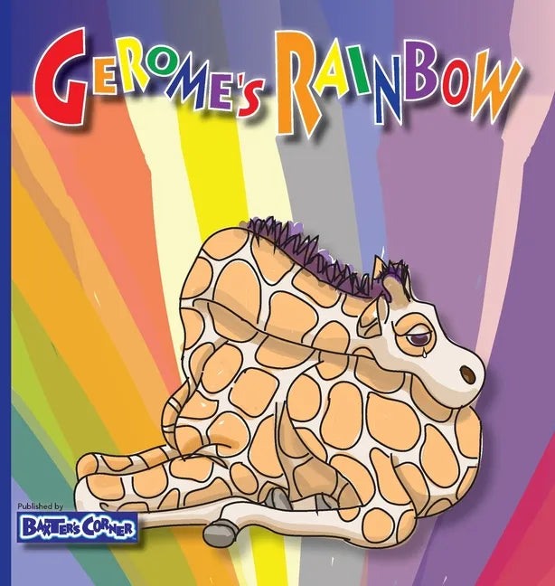Gerome's Rainbow - Story About Acceptance: Gerome is Sadden by His Friends Fighting - Hardcover