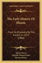 The Early History Of Illinois: From Its Discovery By The French, In 1673 (1884) - Paperback