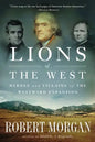 Lions of the West: Heroes and Villains of the Westward Expansion - Paperback