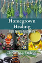 Homegrown Healing: From Seed to Apothecary - Paperback