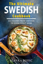The Ultimate Swedish Cookbook: 111 Dishes From Sweden To Cook Right Now - Paperback