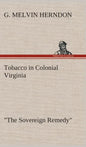 Tobacco in Colonial Virginia "The Sovereign Remedy" - Hardcover