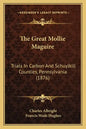 The Great Mollie Maguire: Trials In Carbon And Schuylkill Counties, Pennsylvania (1876) - Paperback
