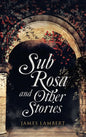 Sub Rosa and Other Stories - Hardcover