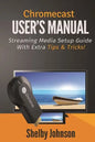 Chromecast User's Manual Streaming Media Setup Guide with extra tips & tricks! - Paperback