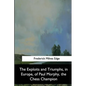 The Exploits and Triumphs, in Europe, of Paul Morphy, the Chess Champion - Paperback