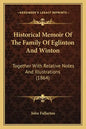 Historical Memoir Of The Family Of Eglinton And Winton: Together With Relative Notes And Illustrations (1864) - Paperback