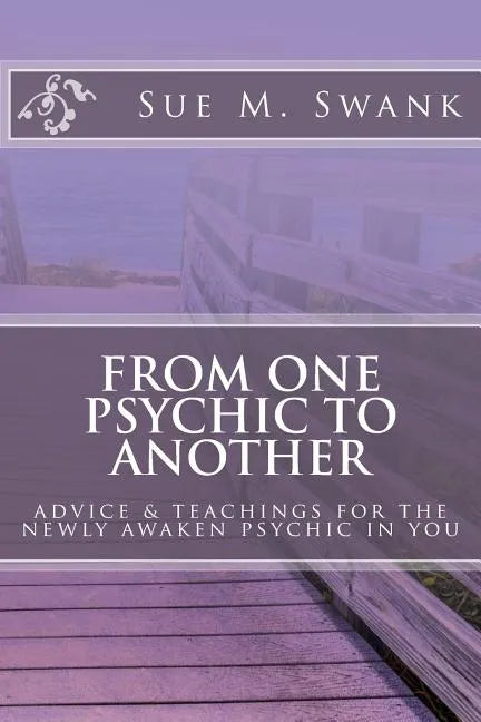 From One Psychic To Another: Advice & Teachings For The Newly Awaken Psychic In You - Paperback
